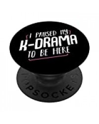 I Paused My K-Drama To Be Here Film coréen K-Pop Television PopSockets PopGrip - Support et Grip pour Smartphone/Tablette avec un Top Interchangeable